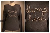 Image 2 of Upcycled hand-embroidered “Dump Him” sweater