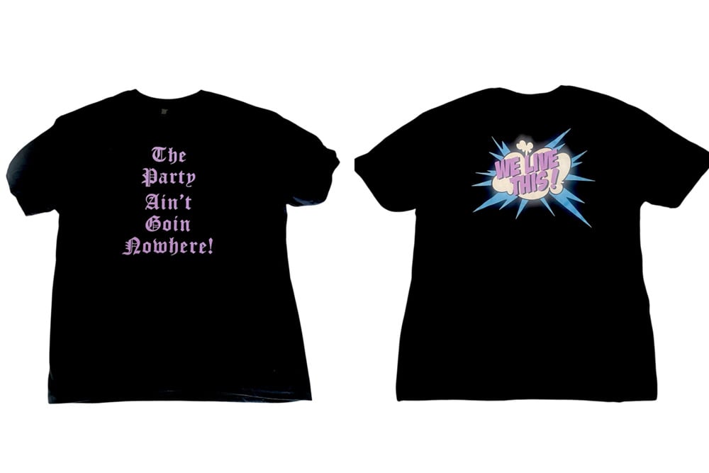 We Live This “The Party Ain’t Goin Nowhere” Soft Cotton Tee
