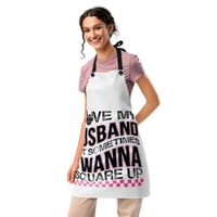 Image 1 of Apron ( FUNNY Mother's Day Apron) I love My Husband But Sometimes I Want To Square Up!