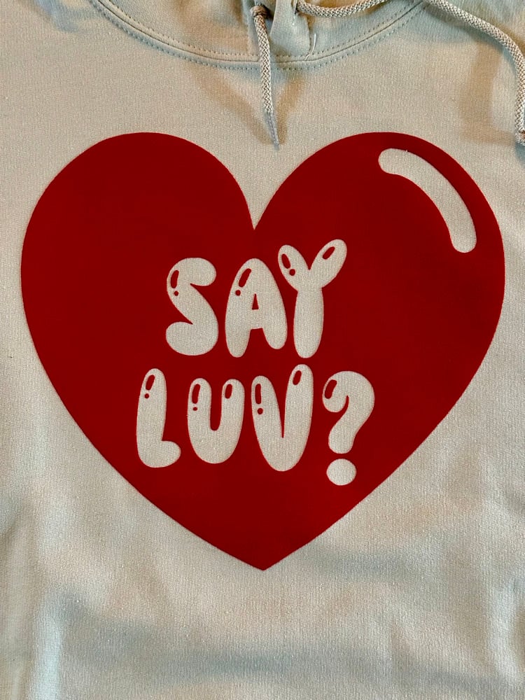 Image of Say Luv? Hoodie.