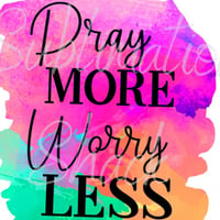 Pray more- worry less