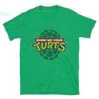 Image 1 of SHOW ME YOUR TURTS SHIRT