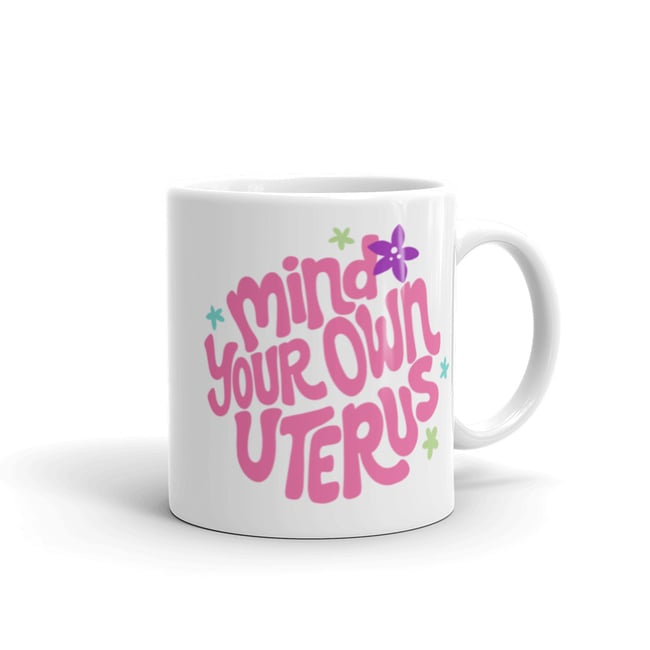 Mind Your Own Uterus White Glossy Mug