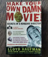 Make Your Own Damn Movie! Secrets of a Renegade Director, by Lloyd Kaufman