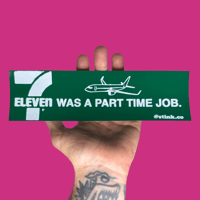 7/11 was a part time job Bumper Sticker