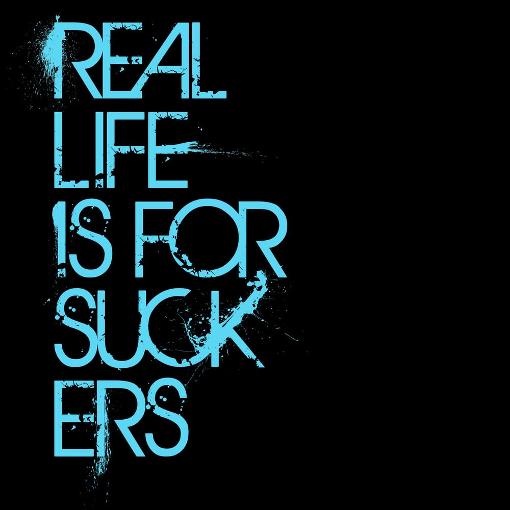 Image of Real Life is for Suckers T-Shirt