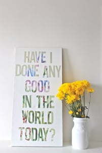 Image of Have I Done Any Good In The World Today? | Version 1