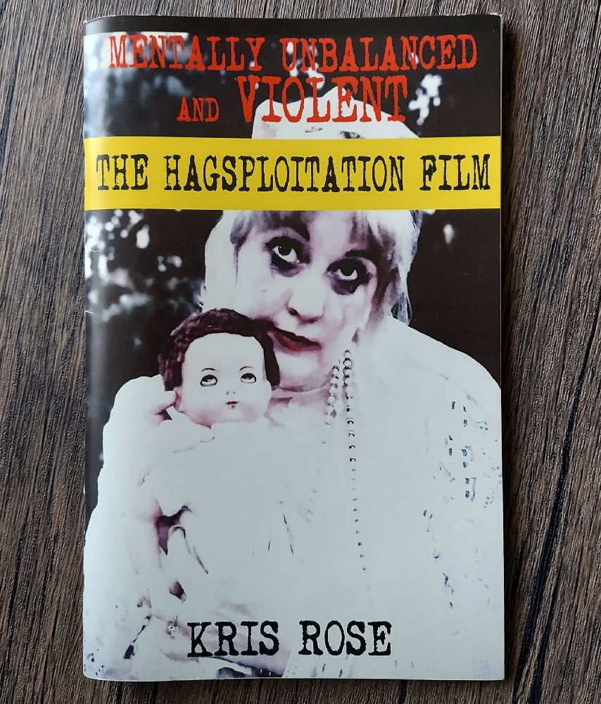 Mentally Unbalanced and Violent: the Hagsploitation Film, by Kris Rose
