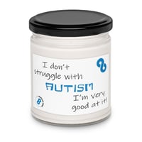 Image 16 of Scented soy candle I don't struggle with autism, I'm very good at it