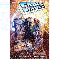 CABLE: LOVE AND CHROME (Issues #1-#5)