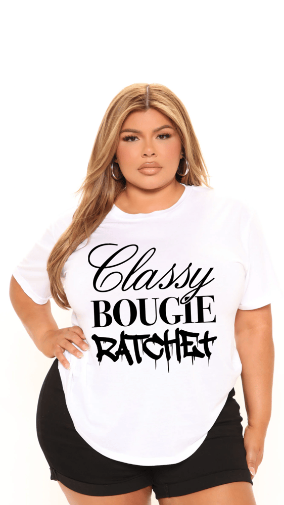 Image of Classy🥂 Bougie💅🏾 Ratchet 👅