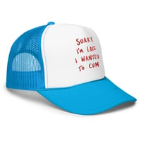 Image 8 of Sorry I’m late Foam trucker hat embroidered