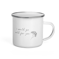 Image 2 of I would grow wild for you - Enamel Mug