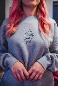Image 2 of I’m literally just a girl sweatshirt 
