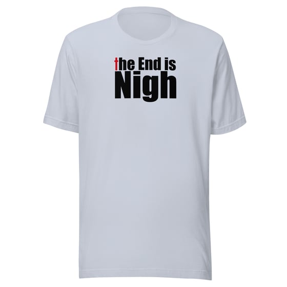 Image of “The End is Nigh” Unisex t-shirt (light)