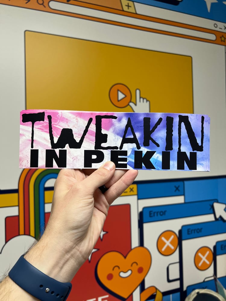 Image of Tweakin In Pekin Bumper Sticker - LIMITED EDITION Pekin Illinois Local Humor Car Decal
