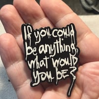 Image 2 of If You Could Be Anything, What Would You Be? Pin