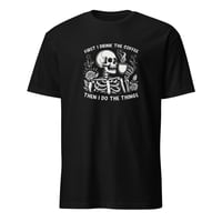 Image 1 of First I Drink The Coffee Unisex T-Shirt
