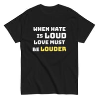 Image 2 of Unisex classic tee, When Hate Is Loud Love Must Be Louder Shirt | Inspirational Positive Message Tee