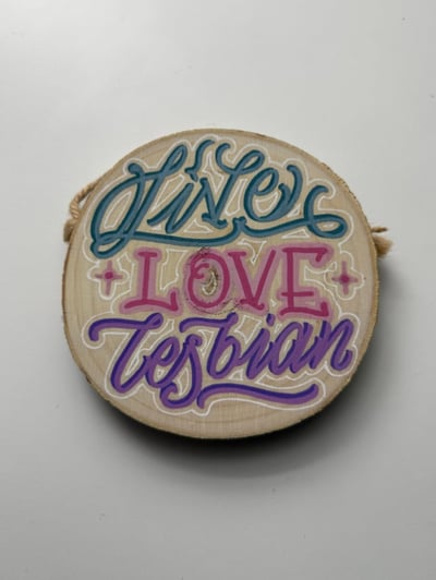 Image of Live Love Lesbian- circular wooden plaque