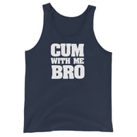 Image 2 of Cum With Me Bro Tank Top