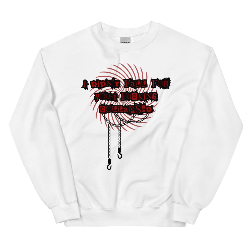 Image of I fucking collapsed Unisex Sweatshirt