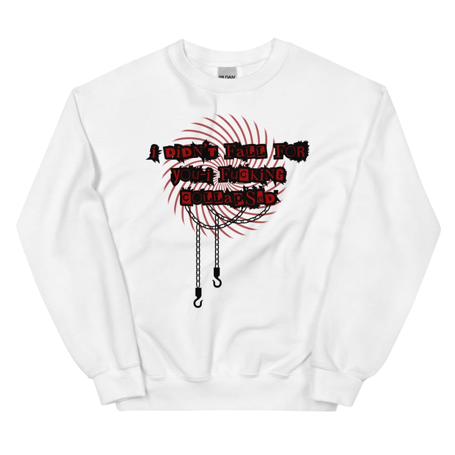 Image of I fucking collapsed Unisex Sweatshirt