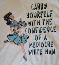 Image 1 of Confidence of a mediocre white man waitress tshirt  Copy