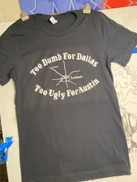 Too Dumb For Dallas, Too Ugly For Austin T Shirt