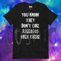 Image 1 of "You Know They Don't Like Juggalos" T-Shirt