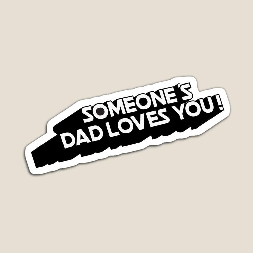 Image of " SOMEONE’S DAD LOVES YOU!"  3” GLOSSY VINYL STICKER