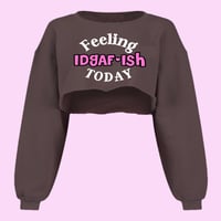 Feeling IDGAF-Ish Today Crop Sweatshirt