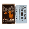 DEAD  - "A Dirty Mind Is A Joy Forever" cassettes