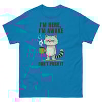 Image 3 of Unisex classic tee, I'm Here I'm Awake Don't Push It T-Shirt | Funny Grumpy Cat Coffee Graphic Tee