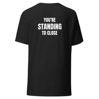 Image 3 of Unisex t-shirt / You're Standing Too Close/ Funny T-shirt