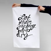 Image of Let Them Fucking Drip Dry — Tea Towel