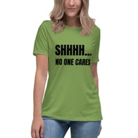 Image 7 of Women's Relaxed T-Shirt, Shhhh… No One Cares Shirt | Funny Sarcastic Humor Tee