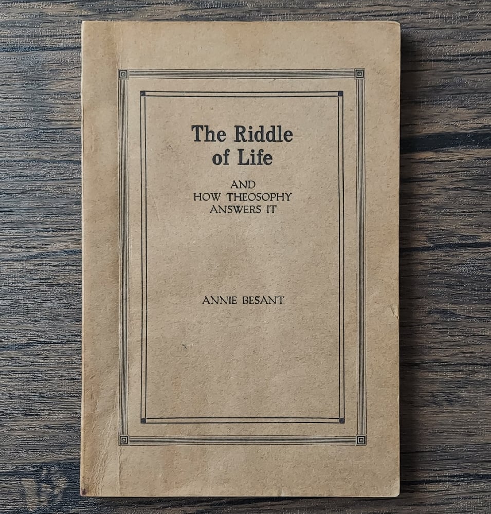 The Riddle of Life (and How Theosophy Answers It), by Annie Besant50