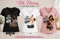 Image 1 of Oh Honey I Am that MOM Custom T-shirt 