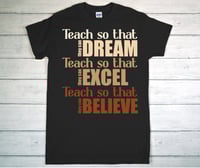 Image 1 of Teach so they can…Shirt 