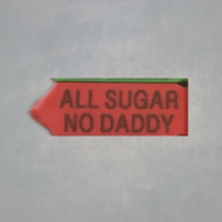 ALL SUGAR. NO DADDY