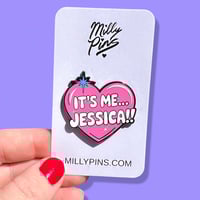 Image 2 of It’s Me… JESSICA!! Enamel Pin (The Hot Chick)