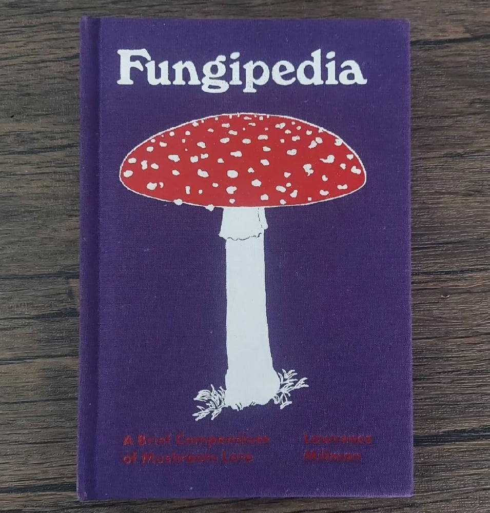 Fungipedia – A Brief Compendium of Mushroom Lore, by Lawrence Millman
