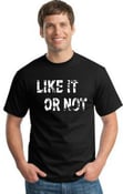 Image of "Like It Or Not" t-shirt