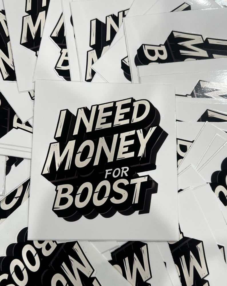 Image of I NEED MONEY FOR BOOST (STICKER) 