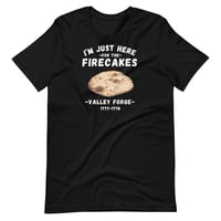 Image 4 of I'm Just Here for the Firecakes - Valley Forge T-Shirt