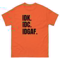 Image 10 of Unisex classic tee, IDK IDC IDGAF T-Shirt | Funny Attitude Bold Humor Graphic Tee
