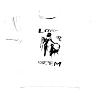 Love ‘Em Or Leave ‘Em T-Shirt