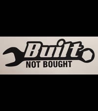 Image 1 of Built Not Bought vinyl decal