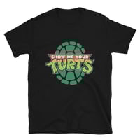 Image 2 of SHOW ME YOUR TURTS SHIRT